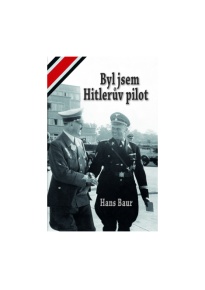 Hans Baur - Byl jsem Hitlerův pilot